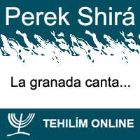 Perek Shirá : La granada canta