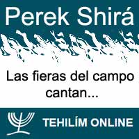 Perek Shirá : Las fieras del campo cantan