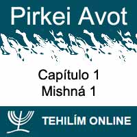 Pirkei Avot - Mishná 1 - Capítulo 1