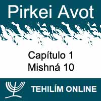 Pirkei Avot - Mishná 10 - Capítulo 1