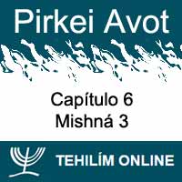 Pirkei Avot - Mishná 3 - Capítulo 6