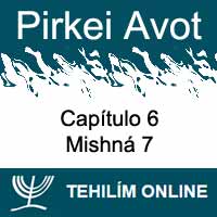 Pirkei Avot - Mishná 7 - Capítulo 6