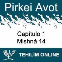 Pirkei Avot - Mishná 14 - Capítulo 1