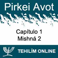 Pirkei Avot - Mishná 2 - Capítulo 1