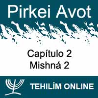 Pirkei Avot - Mishná 2 - Capítulo 2