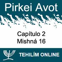 Pirkei Avot - Mishná 16 - Capítulo 2