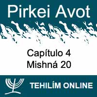 Pirkei Avot - Mishná 20 - Capítulo 4