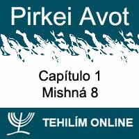 Pirkei Avot - Mishná 8 - Capítulo 1
